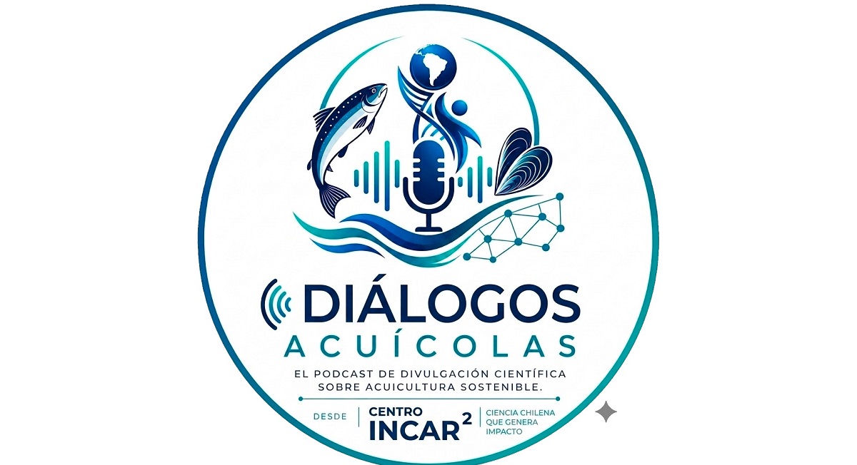 INCAR² estrena una nueva iniciativa: la serie podcast “Diálogos Acuícolas” para acercar la ciencia al sector productivo, académico y a la sociedad
